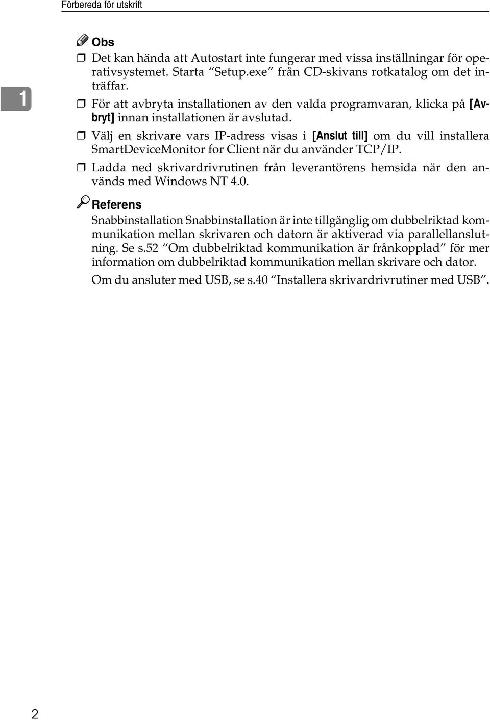 Välj en skrivare vars IP-adress visas i [Anslut till] om du vill installera SmartDeviceMonitor for Client när du använder TCP/IP.