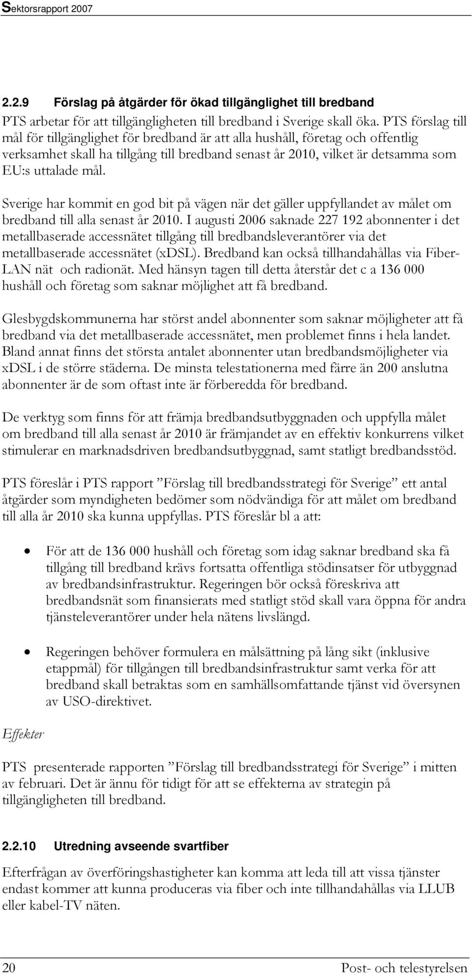 Sverige har kommit en god bit på vägen när det gäller uppfyllandet av målet om bredband till alla senast år 2010.