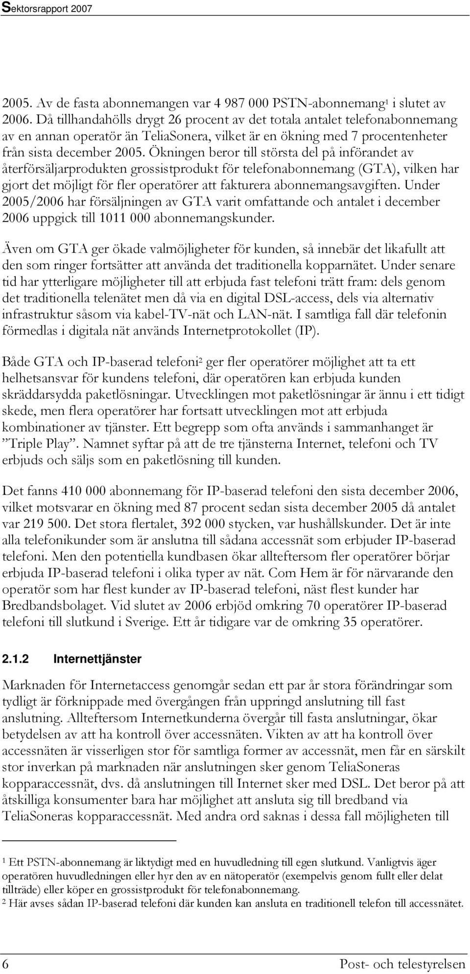 Ökningen beror till största del på införandet av återförsäljarprodukten grossistprodukt för telefonabonnemang (GTA), vilken har gjort det möjligt för fler operatörer att fakturera abonnemangsavgiften.