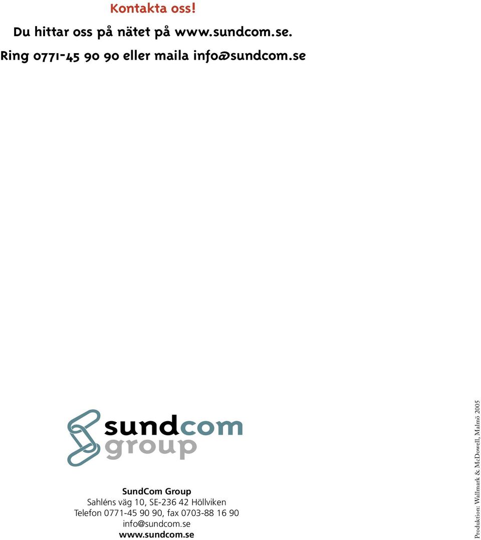 se SundCom Group Sahléns väg 10, SE-236 42 Höllviken Telefon