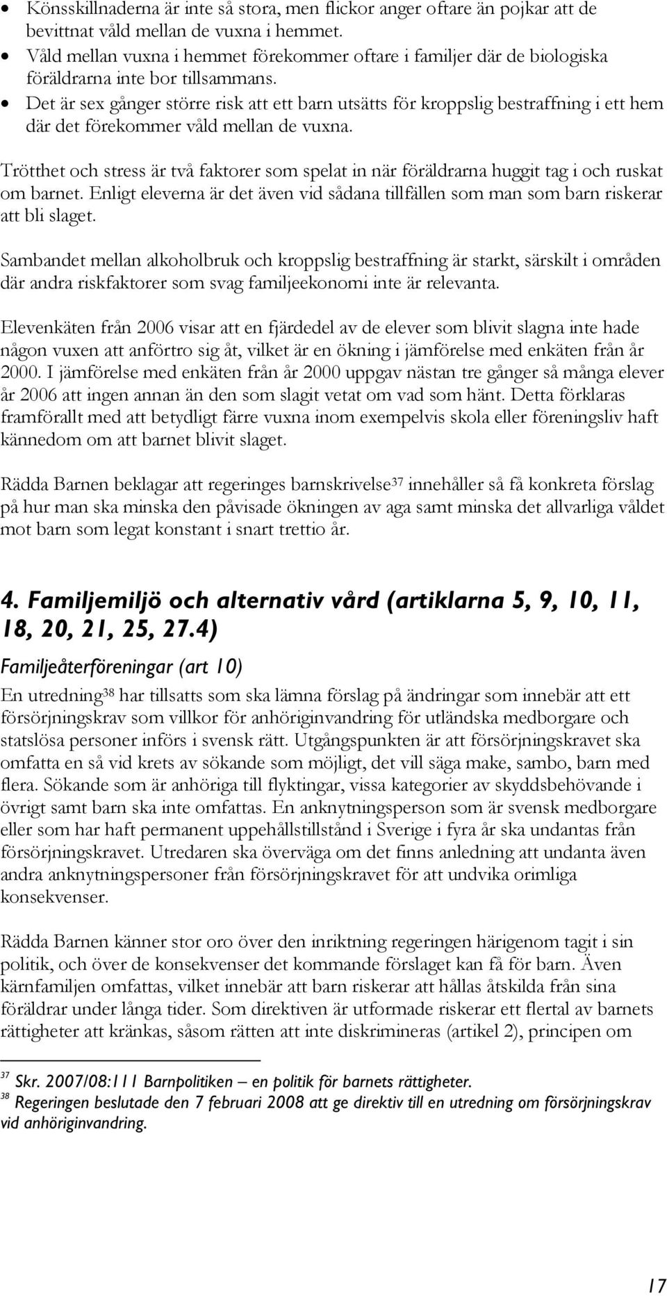 Det är sex gånger större risk att ett barn utsätts för kroppslig bestraffning i ett hem där det förekommer våld mellan de vuxna.