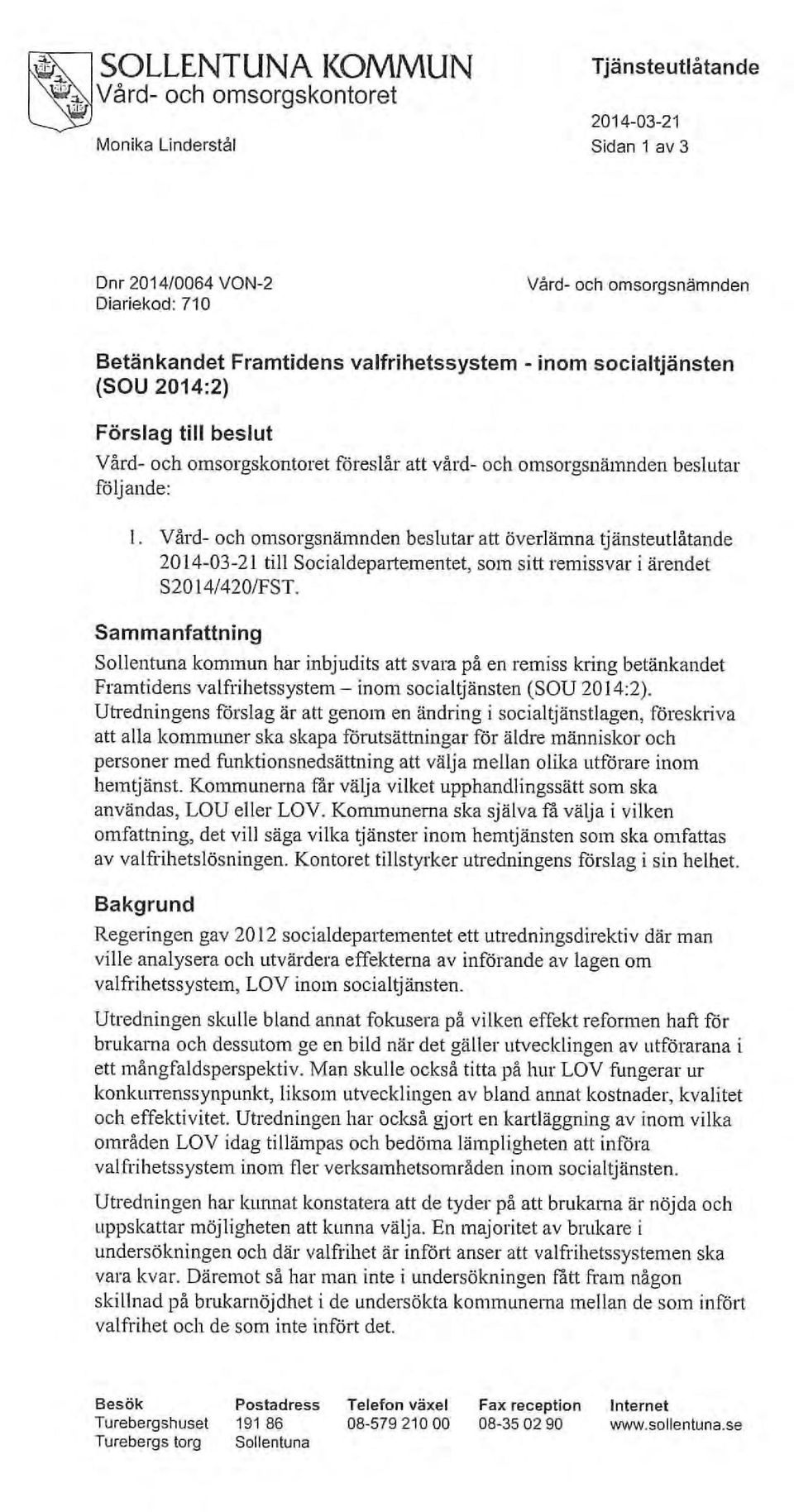 Vård- och omsorgsnämnden beslutar att överlämna tjänsteutlåtande 2014-03-21 till Socialdepartementet, som sitt remissvar i ärendet S2014/420/FST.