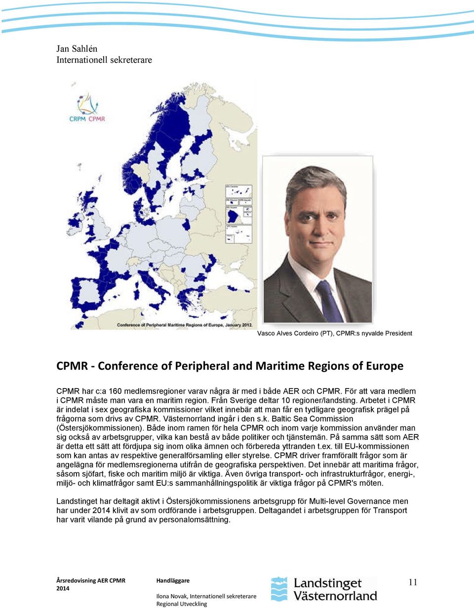 Arbetet i CPMR är indelat i sex geografiska kommissioner vilket innebär att man får en tydligare geografisk prägel på frågorna som drivs av CPMR. Västernorrland ingår i den s.k. Baltic Sea Commission (Östersjökommissionen).