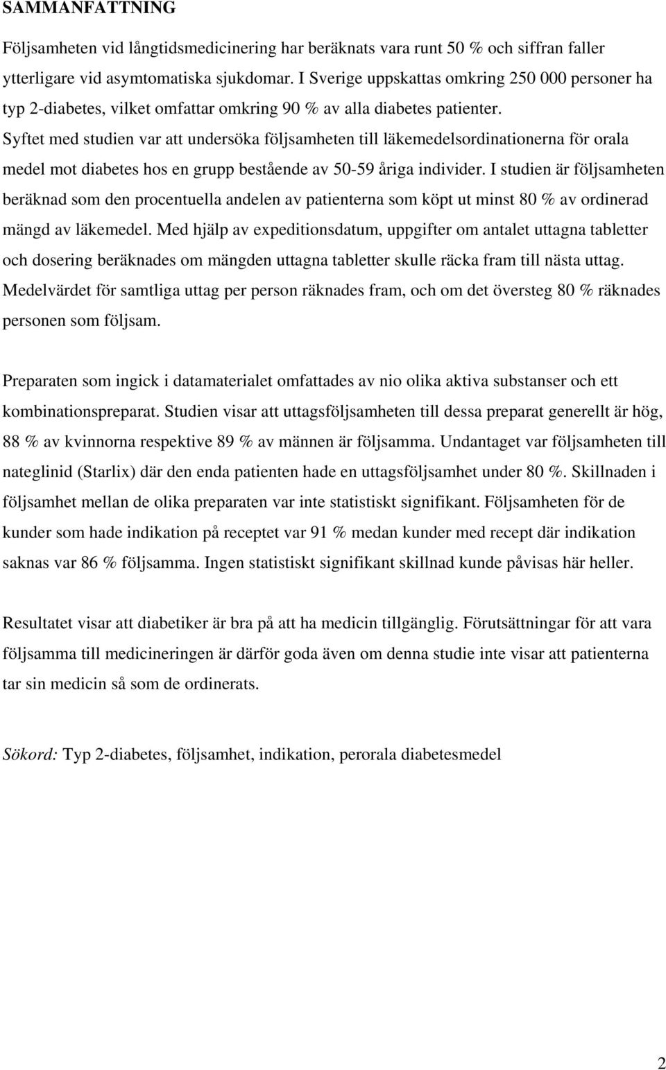 Syftet med studien var att undersöka följsamheten till läkemedelsordinationerna för orala medel mot diabetes hos en grupp bestående av 50-59 åriga individer.