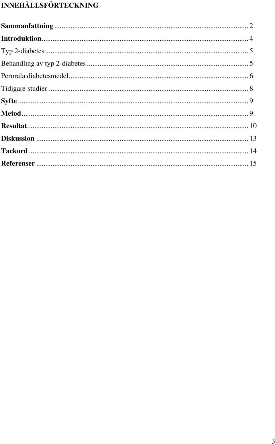 .. 5 Perorala diabetesmedel... 6 Tidigare studier... 8 Syfte.