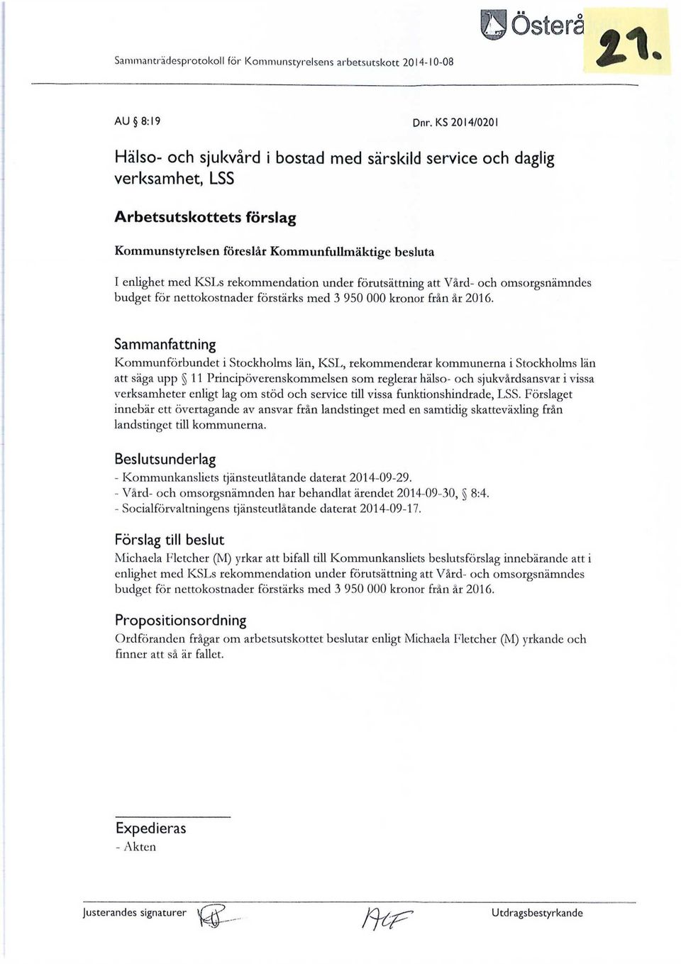 rekommendation under förutsättning att Vård- och omsorgsnämndes budget för nettokostnader förstärks med 3 950 000 kronor från år 2016.