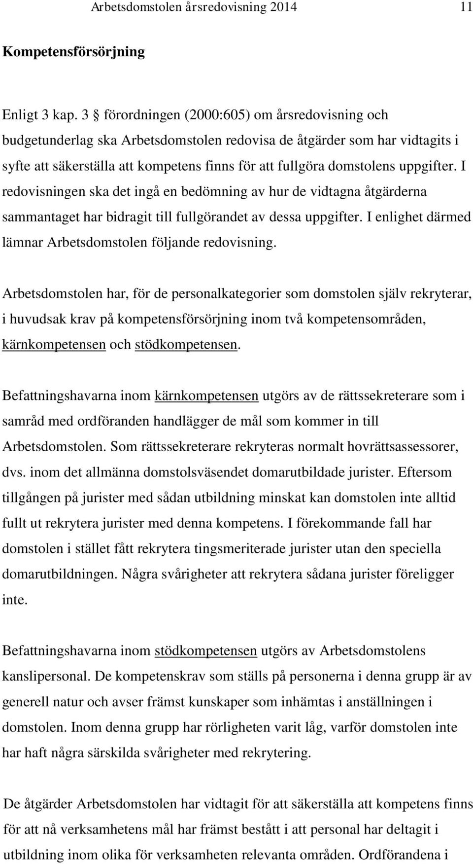 uppgifter. I redovisningen ska det ingå en bedömning av hur de vidtagna åtgärderna sammantaget har bidragit till fullgörandet av dessa uppgifter.