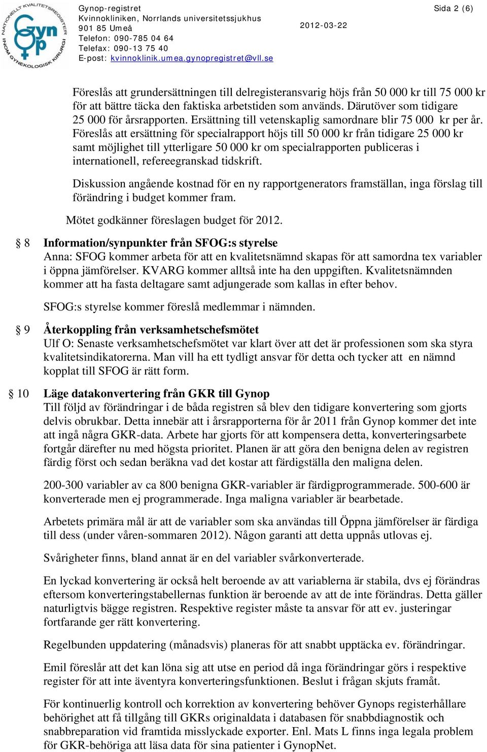 Föreslås att ersättning för specialrapport höjs till 50 000 kr från tidigare 25 000 kr samt möjlighet till ytterligare 50 000 kr om specialrapporten publiceras i internationell, refereegranskad