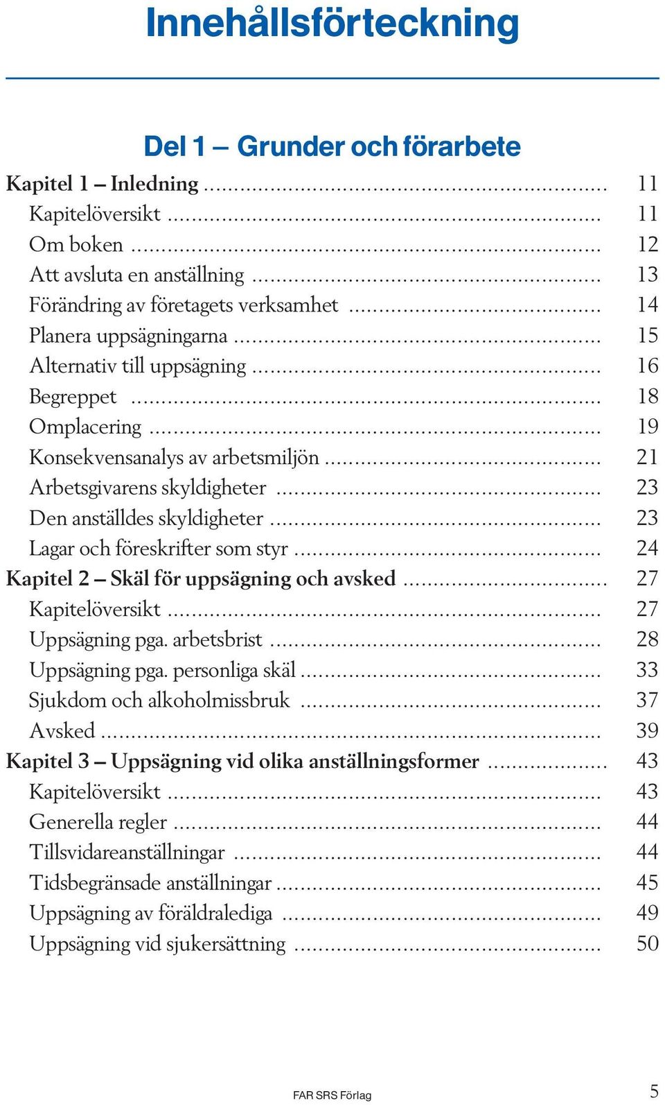 .. 23 Lagarochf reskriftersom styr... 24 Kapitel 2 ^ SkÌl f r uppsìgning och avsked... 27 Kapitel versikt... 27 UppsÌgningpga.arbetsbrist... 28 UppsÌgningpga.personligaskÌl.