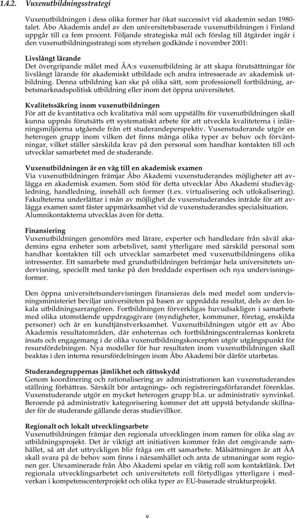 Följande strategiska mål och förslag till åtgärder ingår i den vuxenutbildningsstrategi som styrelsen godkände i november 2001: Livslångt lärande Det övergripande målet med ÅA:s vuxenutbildning är