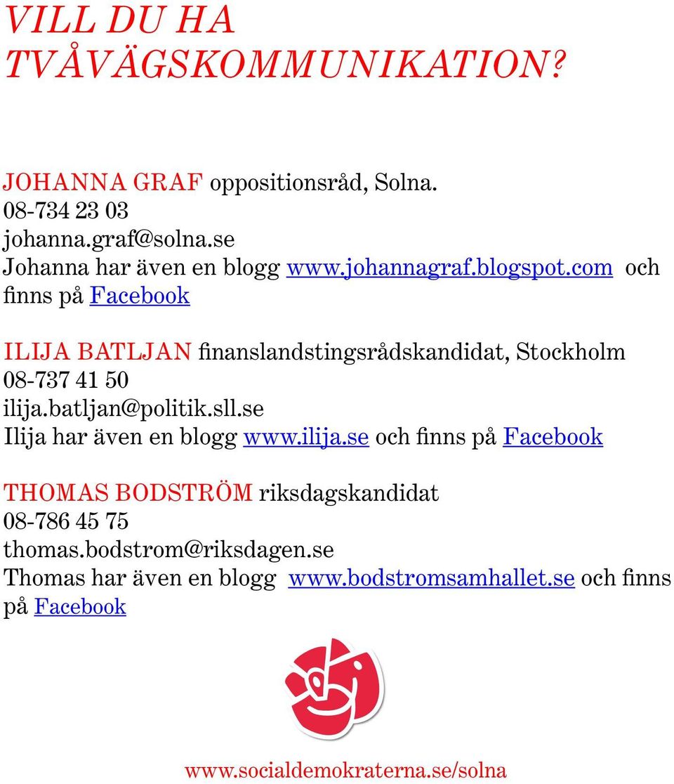 com och finns på Facebook ILIJA BATLJAN finanslandstingsrådskandidat, Stockholm 08-737 41 50 ilija.batljan@politik.sll.