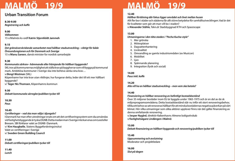 30 Kommunala särkrav hämmande eller främjande för hållbart byggande? SKL tror på kommunernas möjlighet att ställa krav på byggherrar som vill bygga på kommunal mark.