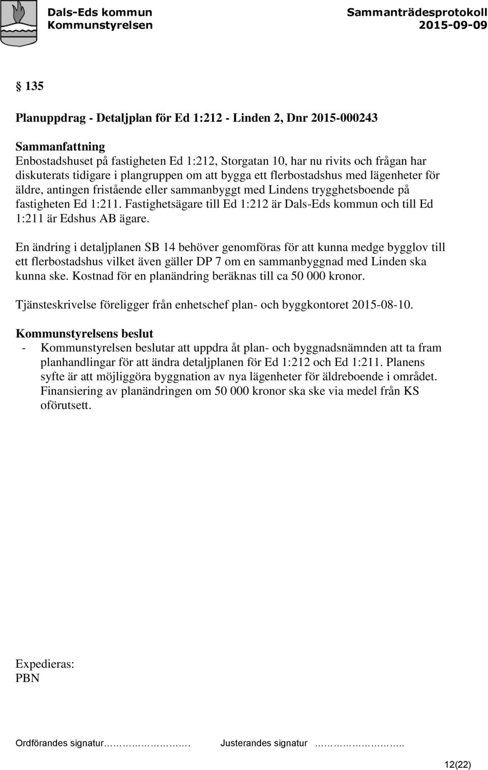 Fastighetsägare till Ed 1:212 är Dals-Eds kommun och till Ed 1:211 är Edshus AB ägare.