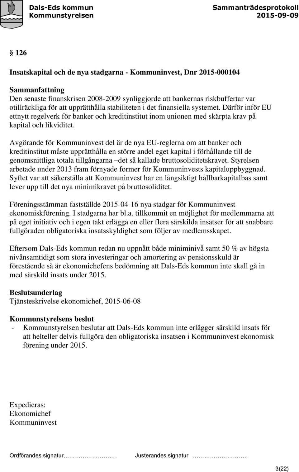 Avgörande för Kommuninvest del är de nya EU-reglerna om att banker och kreditinstitut måste upprätthålla en större andel eget kapital i förhållande till de genomsnittliga totala tillgångarna det så