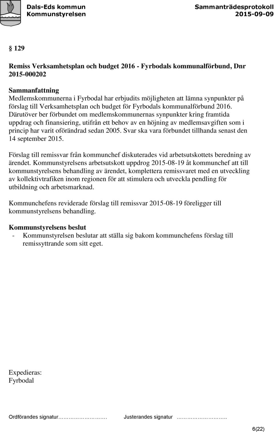 Därutöver ber förbundet om medlemskommunernas synpunkter kring framtida uppdrag och finansiering, utifrån ett behov av en höjning av medlemsavgiften som i princip har varit oförändrad sedan 2005.