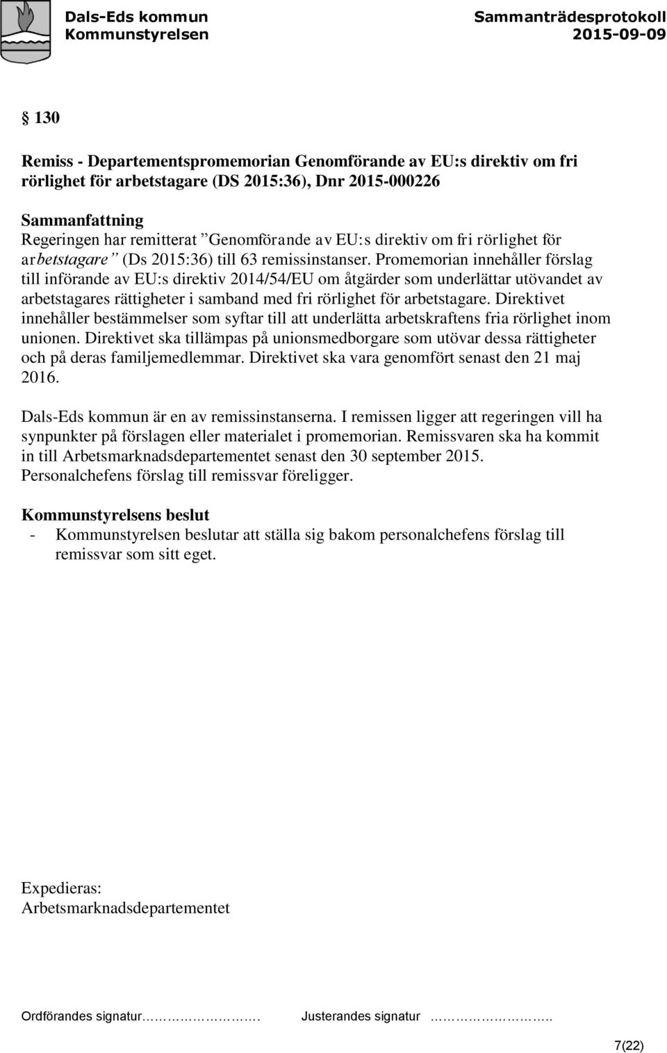 Promemorian innehåller förslag till införande av EU:s direktiv 2014/54/EU om åtgärder som underlättar utövandet av arbetstagares rättigheter i samband med fri rörlighet för arbetstagare.