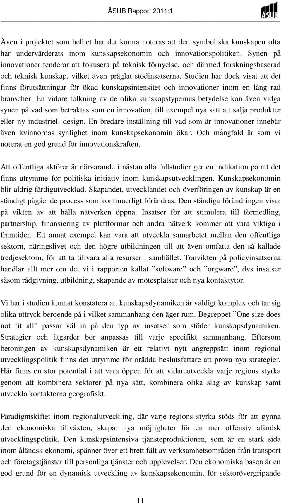 Studien har dock visat att det finns förutsättningar för ökad kunskapsintensitet och innovationer inom en lång rad branscher.