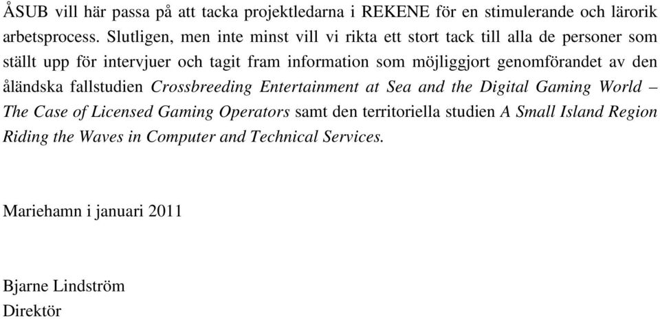 möjliggjort genomförandet av den åländska fallstudien Crossbreeding Entertainment at Sea and the Digital Gaming World The Case of Licensed