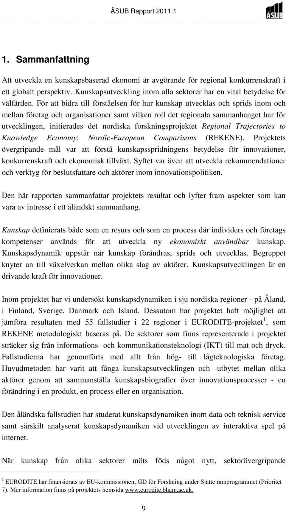 För att bidra till förståelsen för hur kunskap utvecklas och sprids inom och mellan företag och organisationer samt vilken roll det regionala sammanhanget har för utvecklingen, initierades det