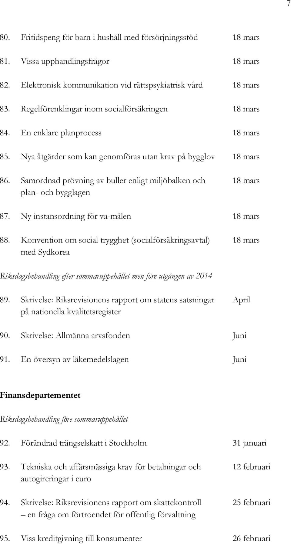 Samordnad prövning av buller enligt miljöbalken och 18 mars plan- och bygglagen 87. Ny instansordning för va-målen 18 mars 88.