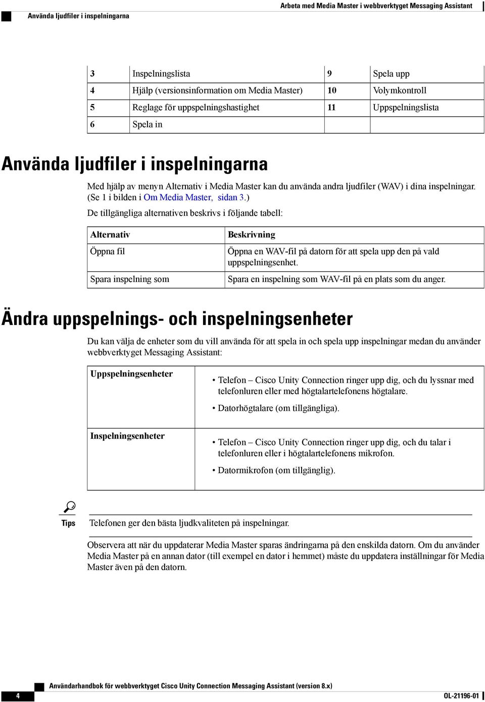 (Se 1 i bilden i Om Media Master, sidan 3.