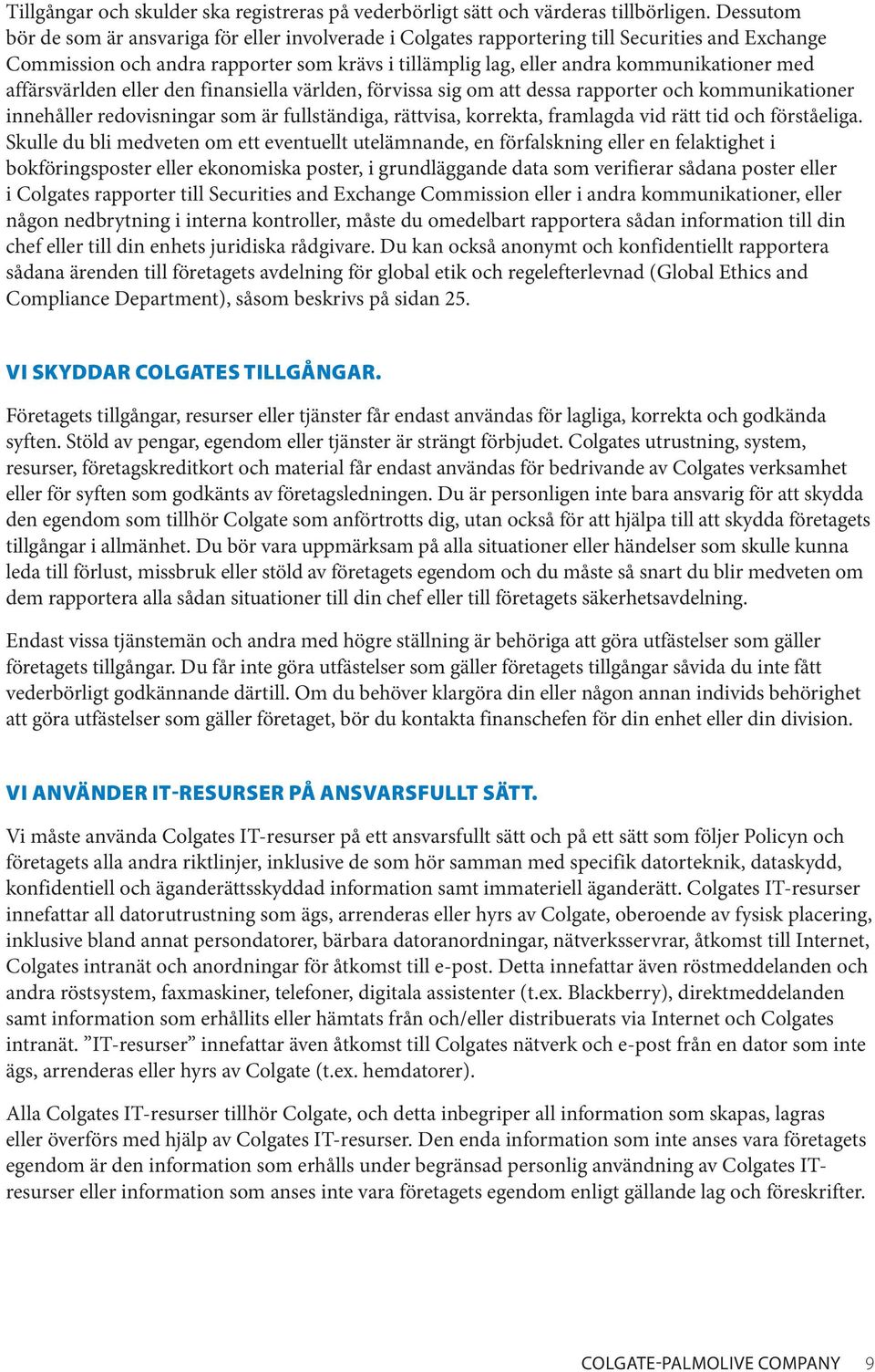 affärsvärlden eller den finansiella världen, förvissa sig om att dessa rapporter och kommunikationer innehåller redovisningar som är fullständiga, rättvisa, korrekta, framlagda vid rätt tid och