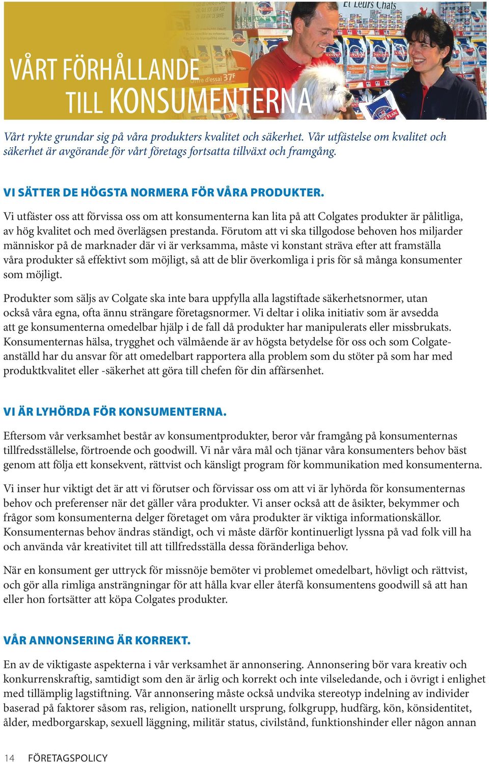Vi utfäster oss att förvissa oss om att konsumenterna kan lita på att Colgates produkter är pålitliga, av hög kvalitet och med överlägsen prestanda.