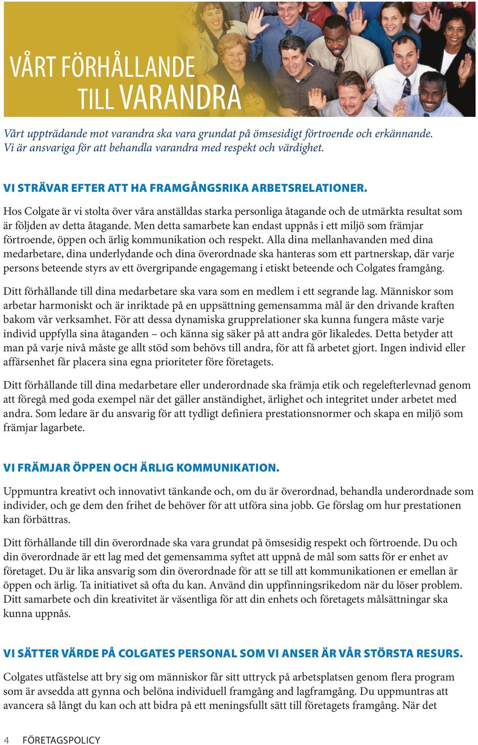 Men detta samarbete kan endast uppnås i ett miljö som främjar förtroende, öppen och ärlig kommunikation och respekt.
