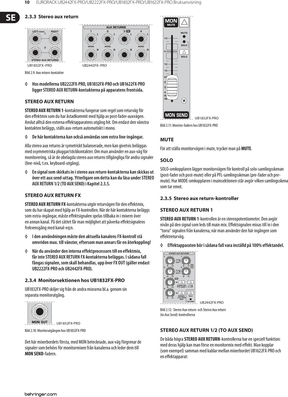 STEREO AUX RETURN STEREO AUX RETURN 1-kontakterna fungerar som regel som returväg för den effektmix som du har åstadkommit med hjälp av post-fader-auxvägen.