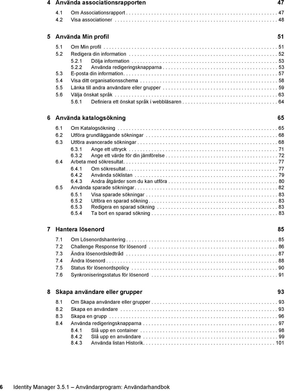 2.2 Använda redigeringsknapparna......................................... 53 5.3 E-posta din information....................................................... 57 5.4 Visa ditt organisationsschema.