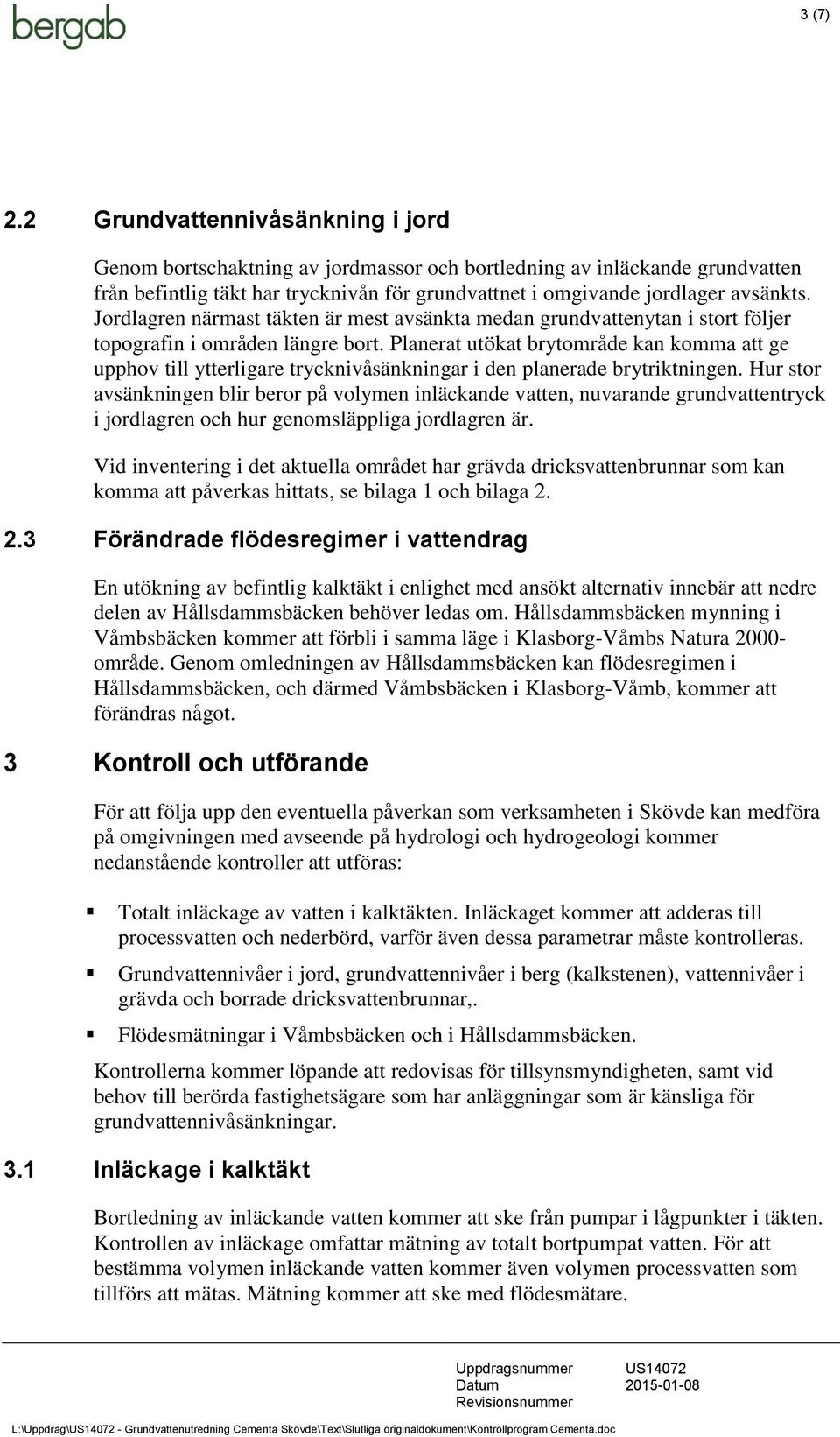 Jordlagren närmast täkten är mest avsänkta medan grundvattenytan i stort följer topografin i områden längre bort.