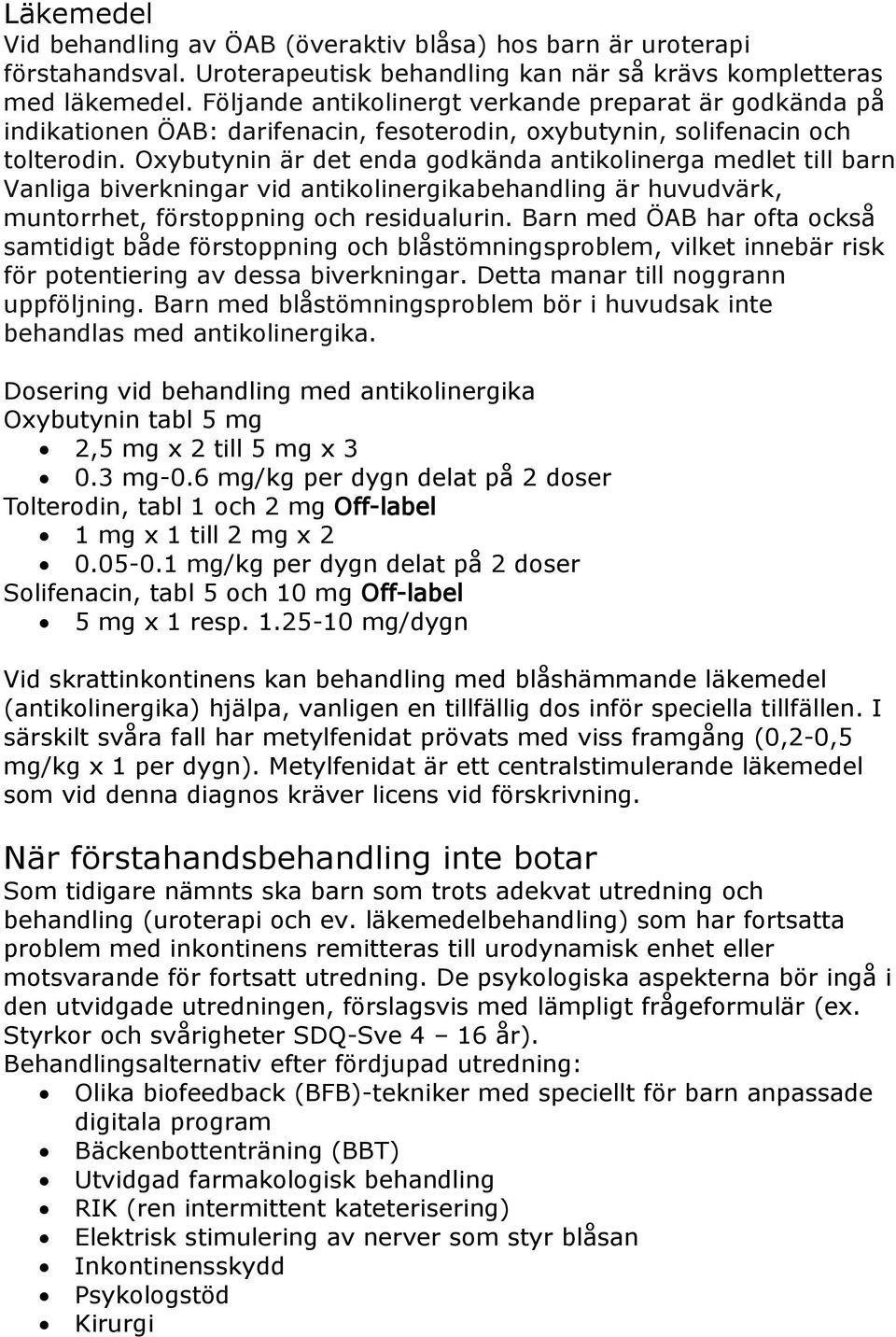 Oxybutynin är det enda godkända antikolinerga medlet till barn Vanliga biverkningar vid antikolinergikabehandling är huvudvärk, muntorrhet, förstoppning och residualurin.