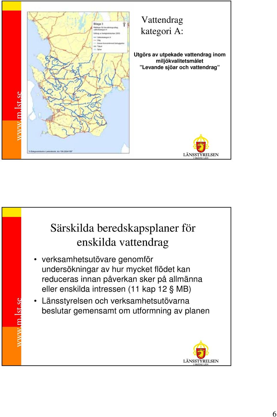 undersökningar av hur mycket flödet kan reduceras innan påverkan sker på allmänna eller enskilda