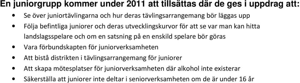 enskild spelare bör göras Vara förbundskapten för juniorverksamheten Att bistå distrikten i tävlingsarrangemang för juniorer Att skapa