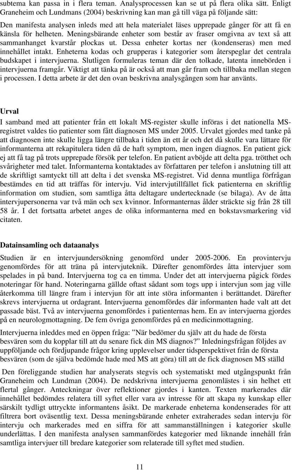 Meningsbärande enheter som består av fraser omgivna av text så att sammanhanget kvarstår plockas ut. Dessa enheter kortas ner (kondenseras) men med innehållet intakt.