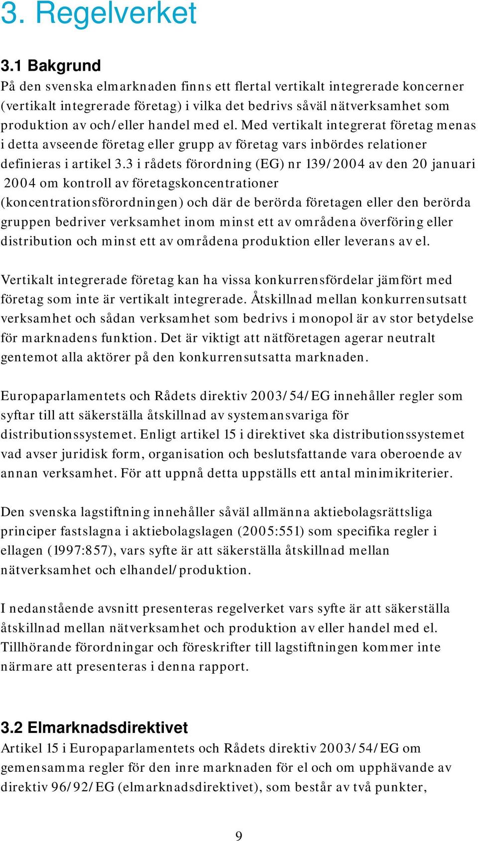 el. Med vertikalt integrerat företag menas i detta avseende företag eller grupp av företag vars inbördes relationer definieras i artikel 3.