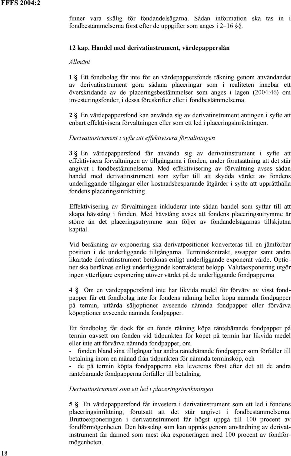 ett överskridande av de placeringsbestämmelser som anges i lagen (2004:46) om investeringsfonder, i dessa föreskrifter eller i fondbestämmelserna.