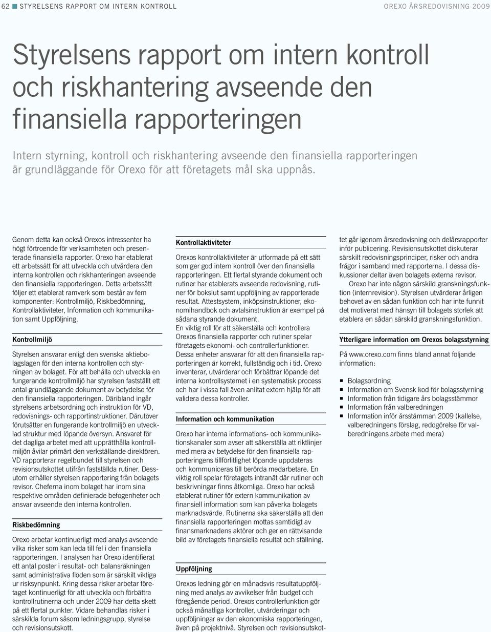 Orexo har etablerat ett arbetssätt för att utveckla och utvärdera den interna kontrollen och riskhanteringen avseende den finansiella rapporteringen.