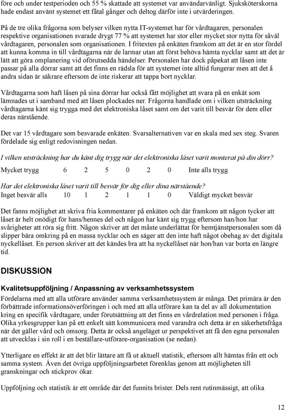 vårdtagaren, personalen som organisationen.