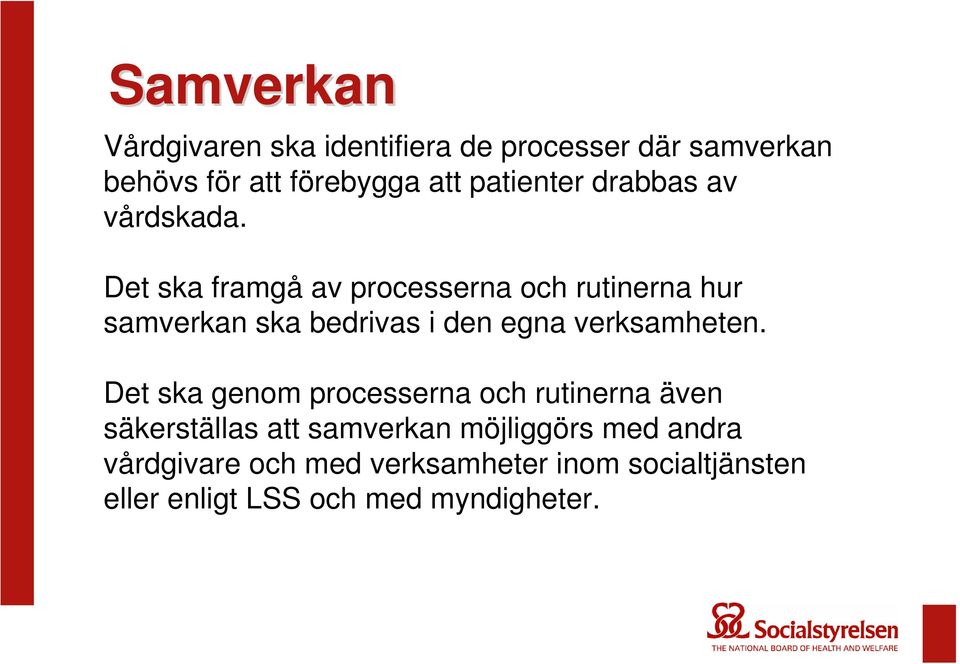 Det ska framgå av processerna och rutinerna hur samverkan ska bedrivas i den egna verksamheten.