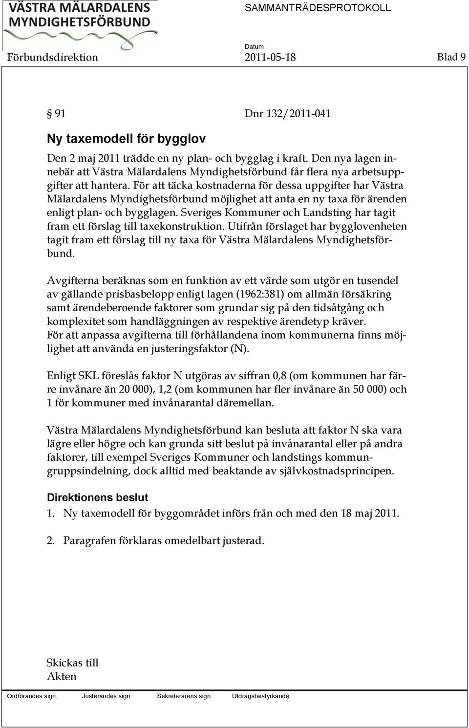 För att täcka kostnaderna för dessa uppgifter har Västra Mälardalens Myndighetsförbund möjlighet att anta en ny taxa för ärenden enligt plan- och bygglagen.