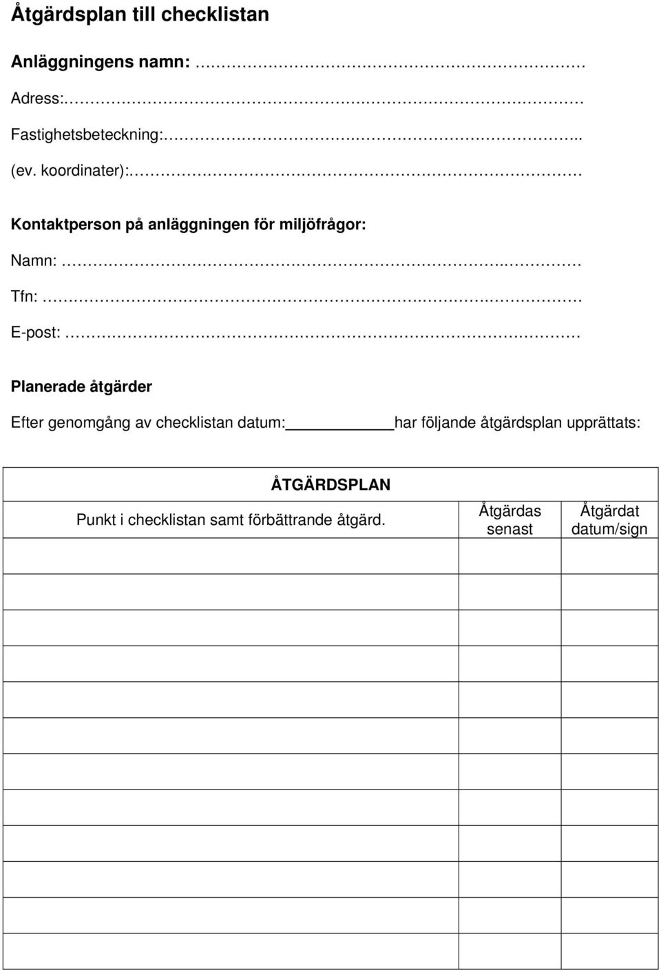 . E-post: Planerade åtgärder Efter genomgång av checklistan datum: har följande