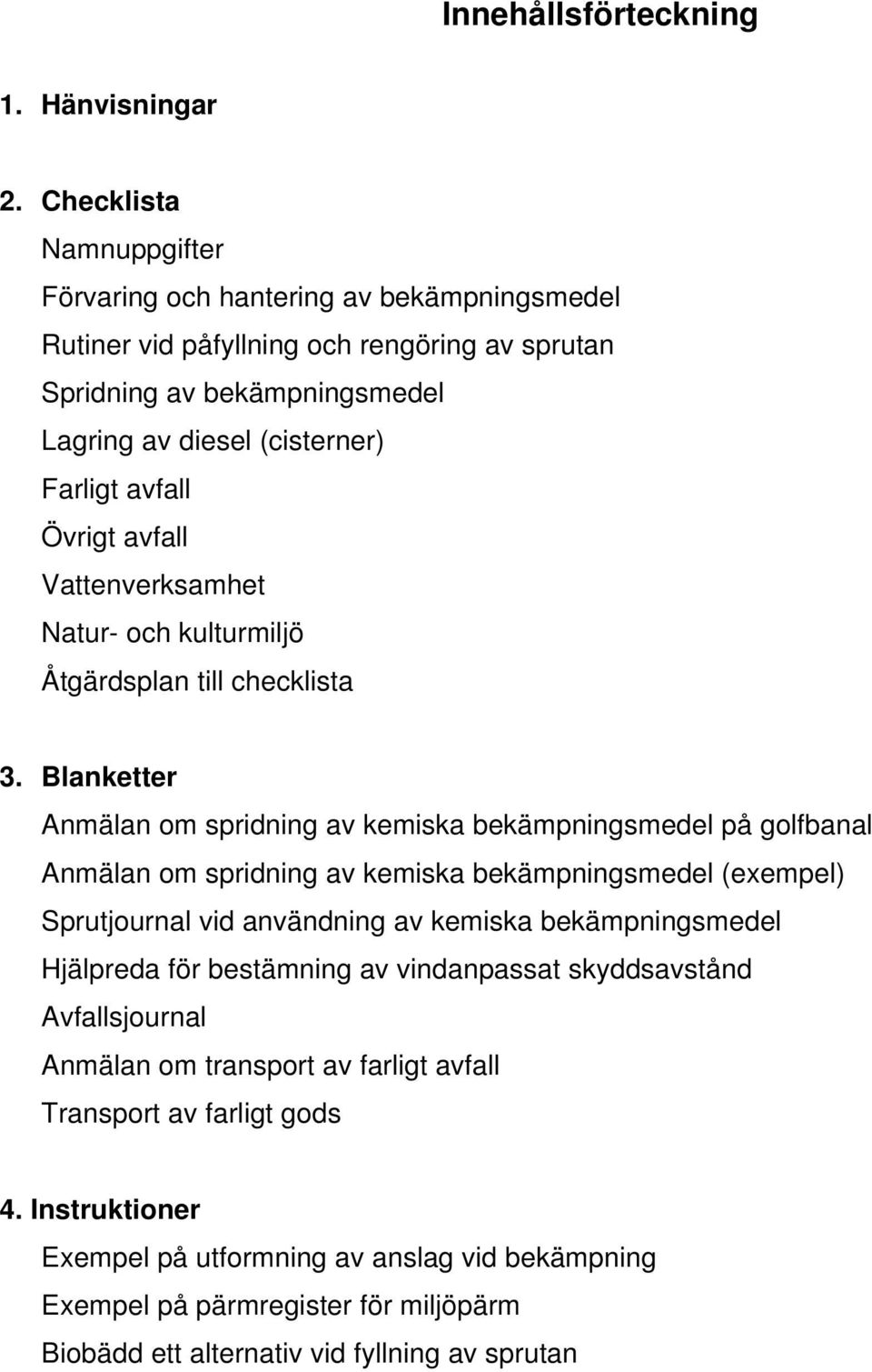 Övrigt avfall Vattenverksamhet Natur- och kulturmiljö Åtgärdsplan till checklista 3.