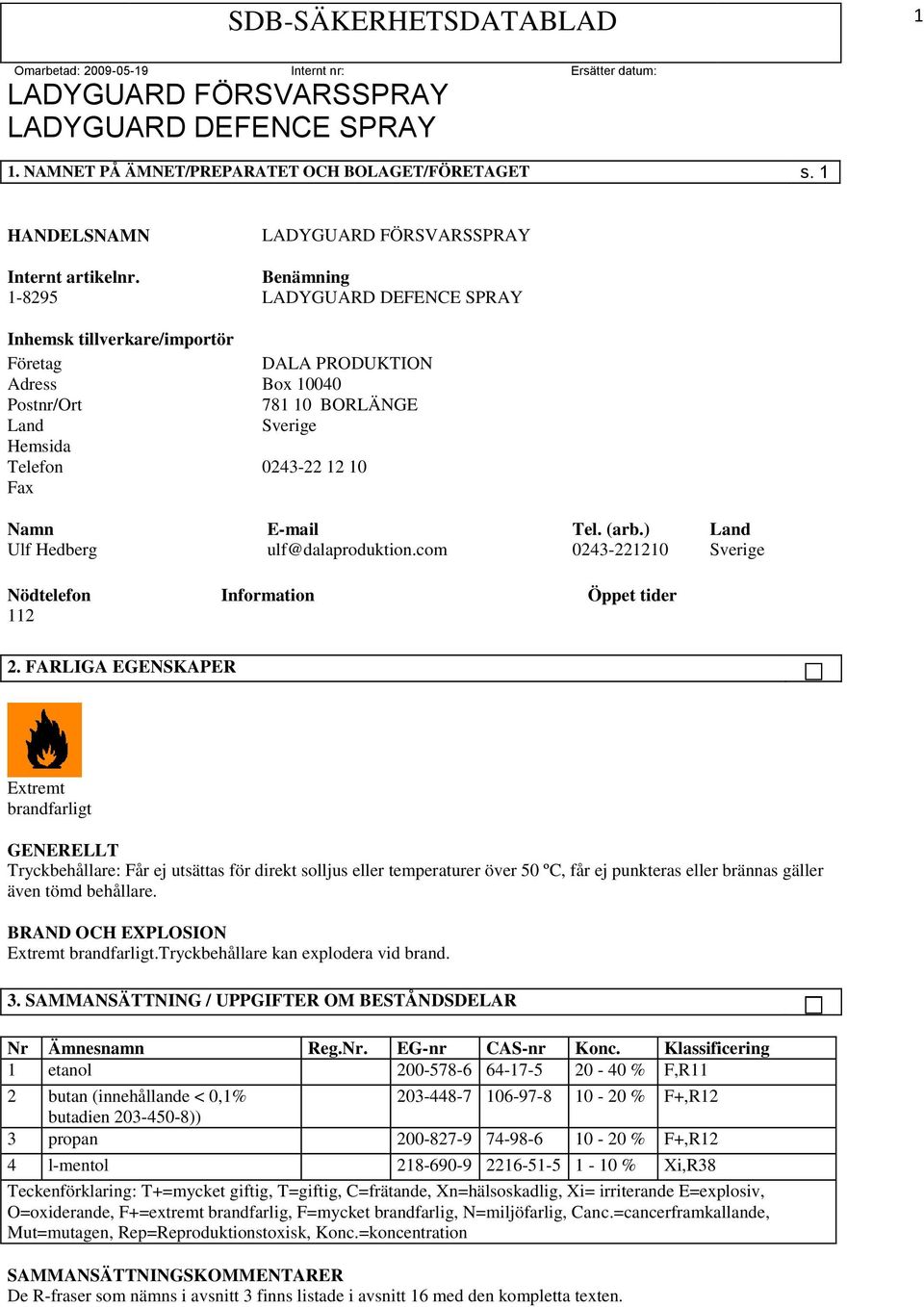 ) Land Ulf Hedberg ulf@dalaproduktion.com 0243-221210 Sverige Nödtelefon Information Öppet tider 112 2.