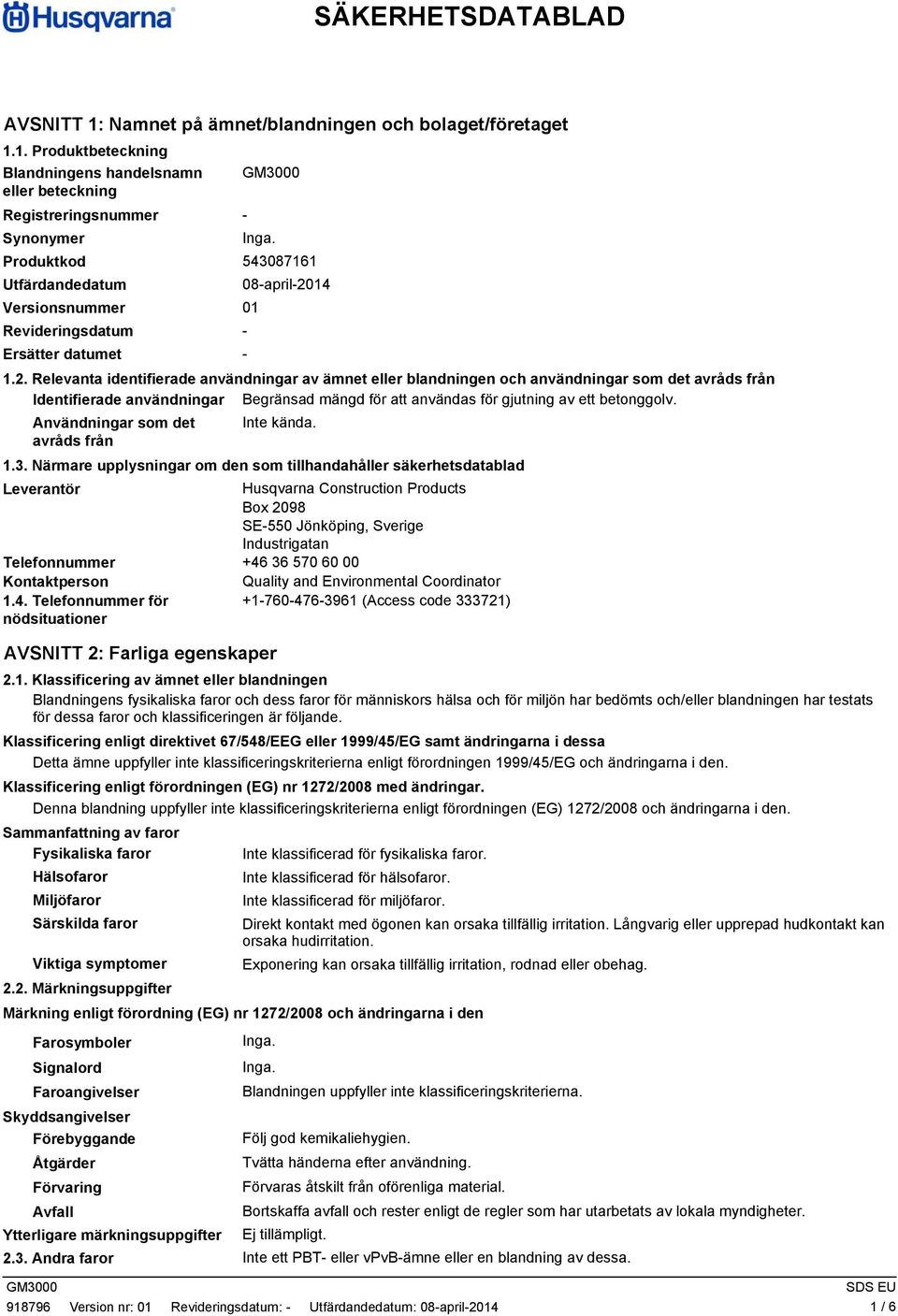 1. Produktbeteckning Blandningens handelsnamn eller beteckning Registreringsnummer Synonymer Produktkod 543087161 Utfärdandedatum 08april20