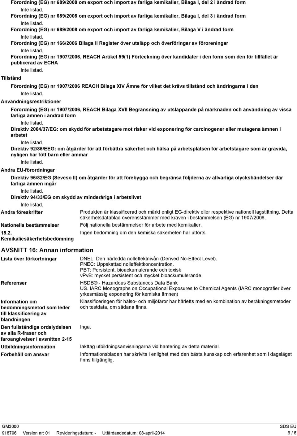 Förordning (EG) nr 1907/2006, REACH Artikel 59(1) Förteckning över kandidater i den form som den för tillfället är publicerad av ECHA Tillstånd Förordning (EG) nr 1907/2006 REACH Bilaga XIV Ämne för