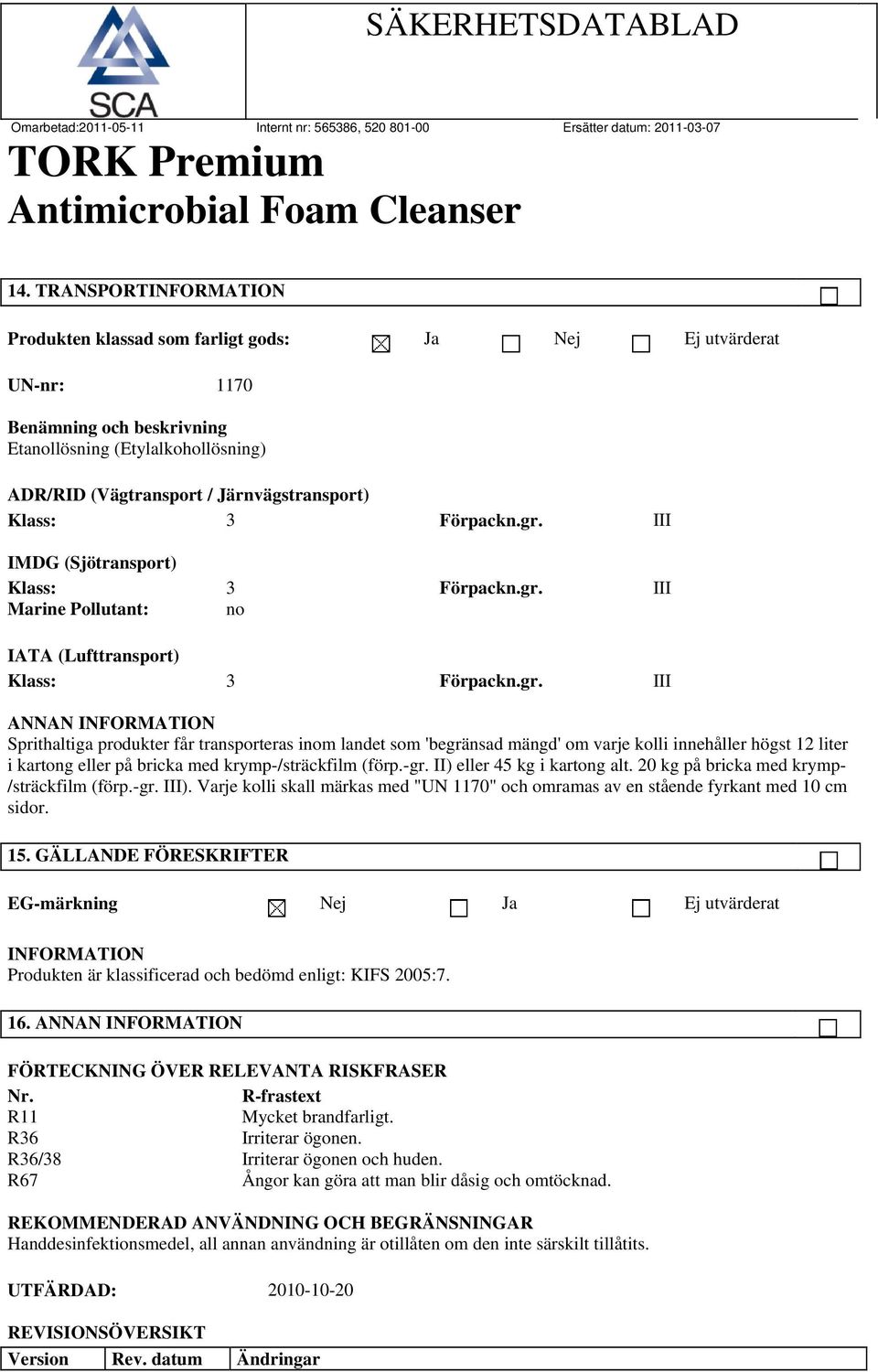 III IMDG (Sjötransport) Klass: Marine Pollutant: 3 no Förpackn.gr.