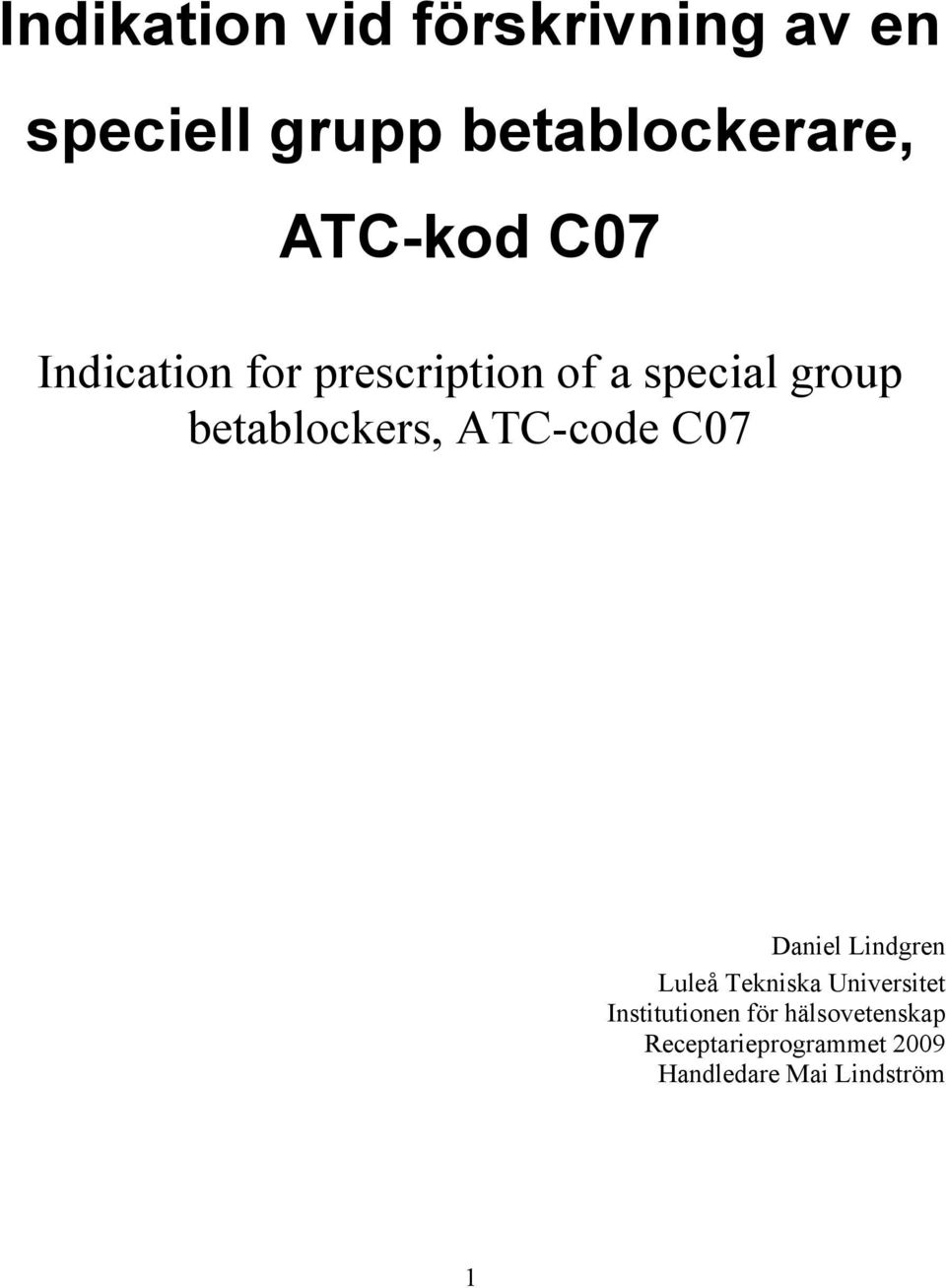 betablockers, ATC-code C07 Daniel Lindgren Luleå Tekniska Universitet