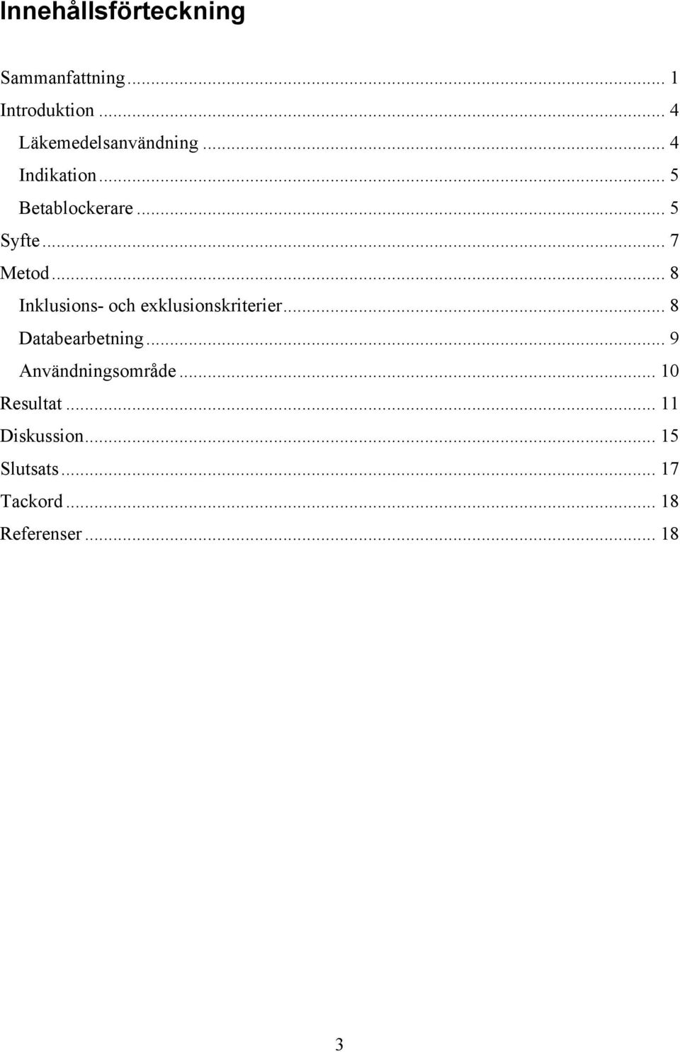 .. 7 Metod... 8 Inklusions- och exklusionskriterier... 8 Databearbetning.