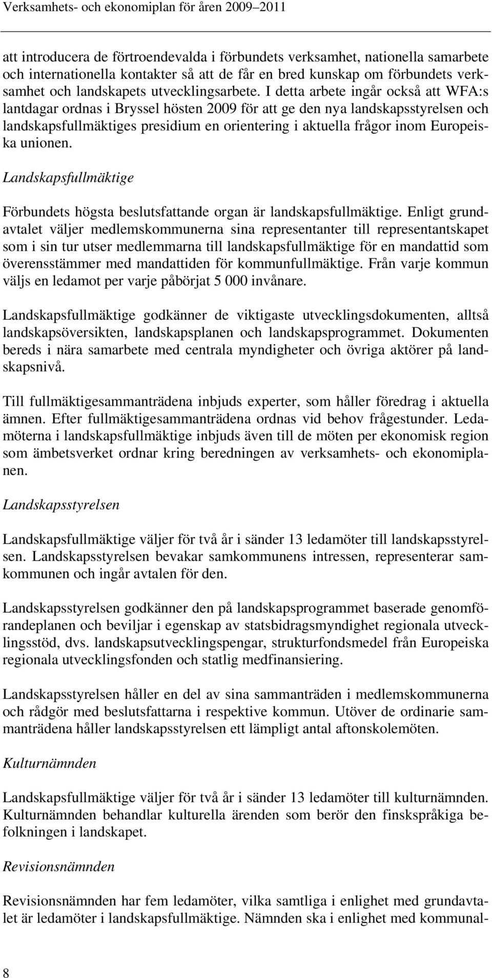 unionen. Landskapsfullmäktige Förbundets högsta beslutsfattande organ är landskapsfullmäktige.